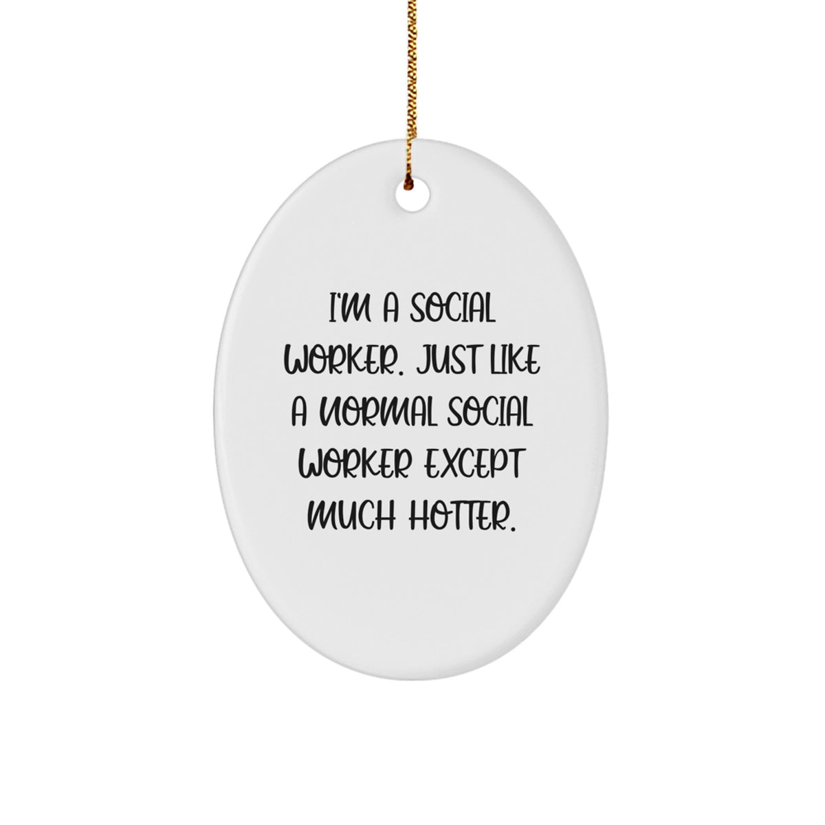 Social Worker Gifts from Friends - I'm A Social Worker. Just Like A Normal Social Worker Except Much Hotter. Oval Ornament for Christmas - Image 1