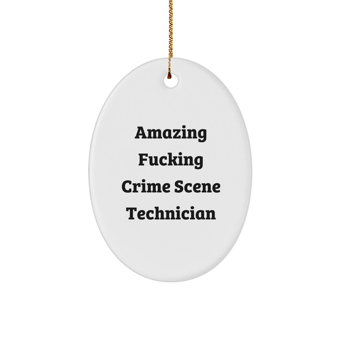Funny Crime Scene Technician Gifts from Men to Crime Scene Technician Friends, Oval Ornament with Amazing Quote, Christmas Unique Gifts - Image 1