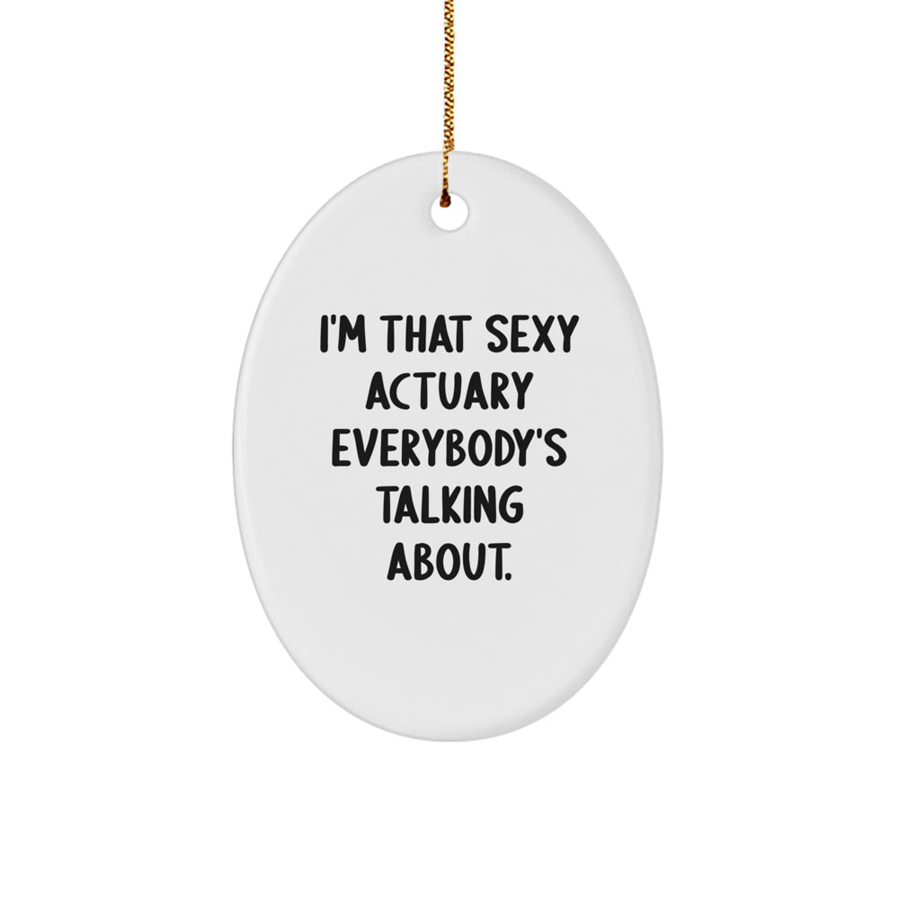 Sexy Actuary Gifts for Him - Oval Ornament with I'm That Sexy Actuary Everybody's Talking About., Funny Actuary Christmas Unique Gifts from Friends, Perfect for Actuary Coworkers, Family, and Men - Image 1