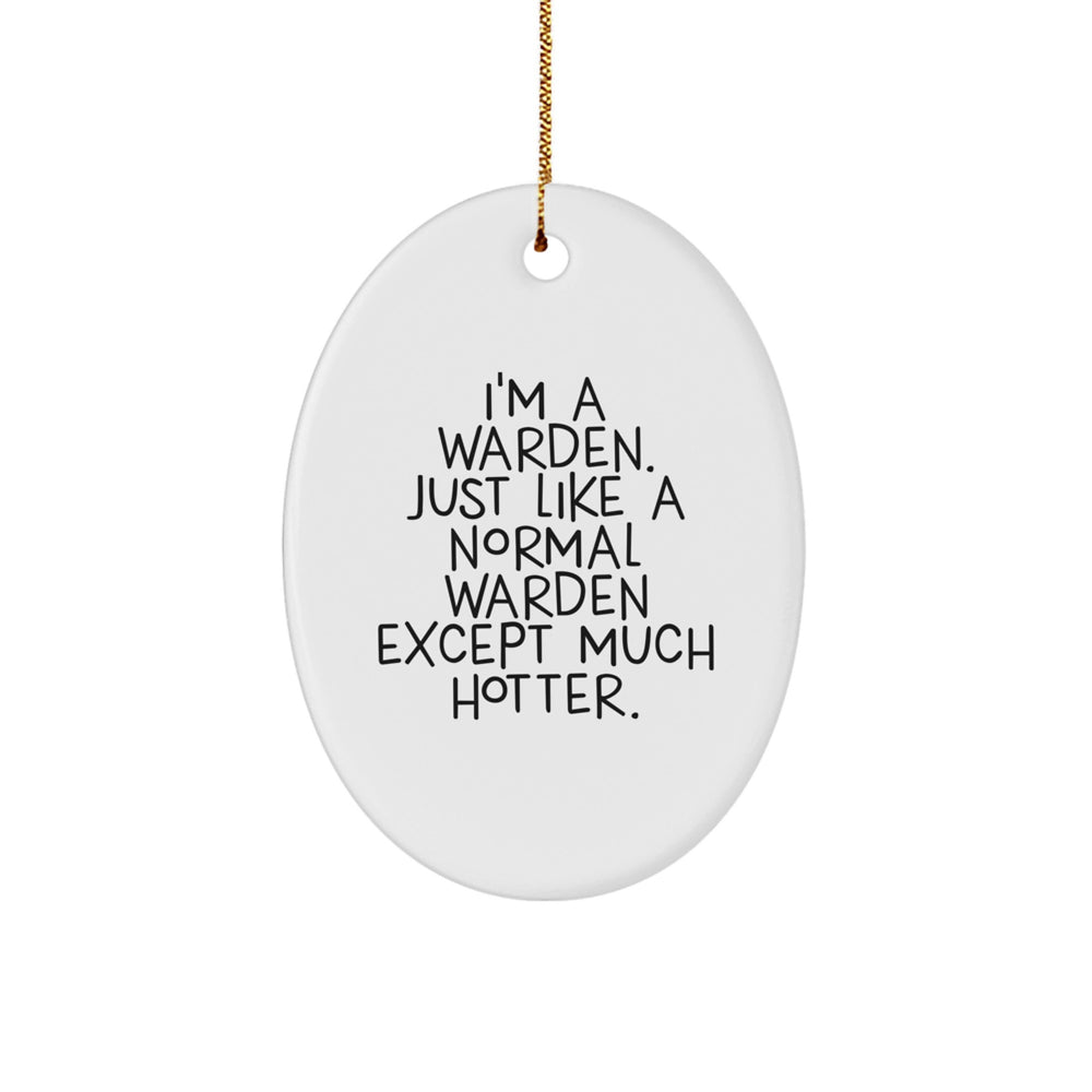 Warden Gifts, Funny Oval Ornament - 'I'm A Warden. Just Like A Normal Warden Except Much Hotter.' - Christmas Unique Warden Gifts from Friends, Coworkers, Family - Image 1