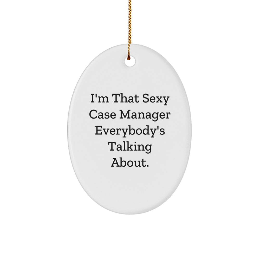 Sexy Case Manager Gifts from Friends - I'm That Sexy Case Manager Everybody's Talking About. Oval Ornament, White, 3.25" Tall, Christmas Unique Gifts - Image 1