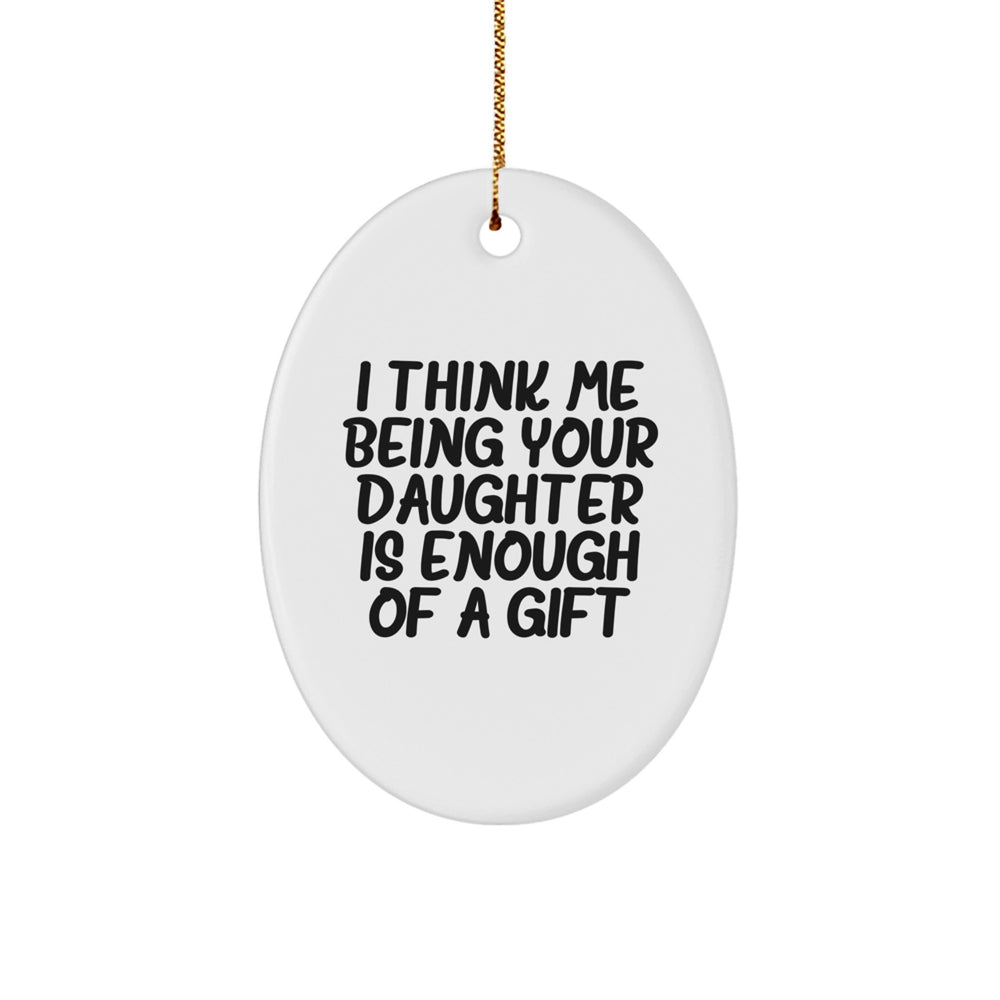 Funny Daughter Gifts from Mom - Oval Ornament 'I Think Me Being Your Daughter Is Enough Of A Gift' for Her Christmas - Image 1