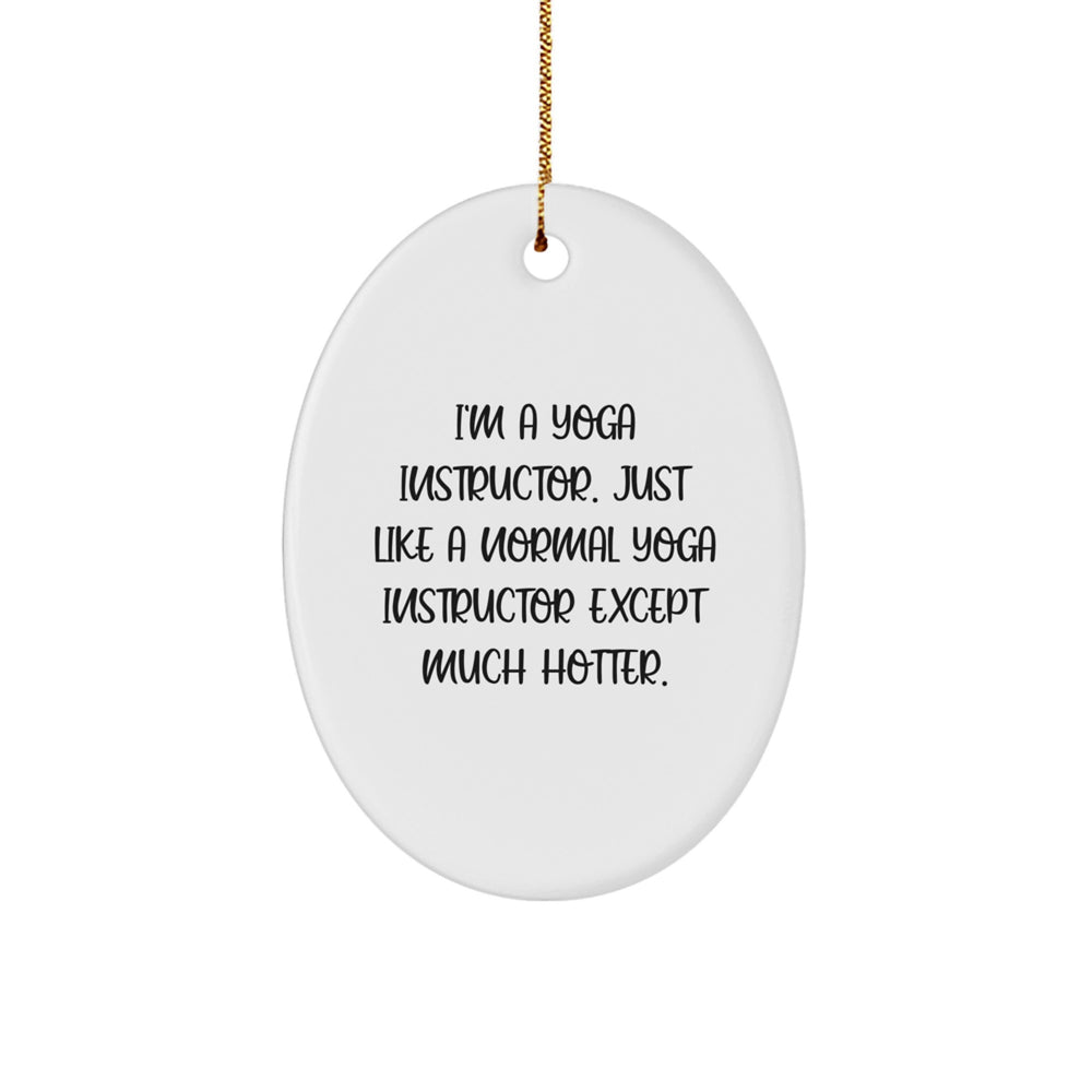 Funny Yoga Instructor Gifts for Women - Oval Ornament with Humorous Quote - Gifts from Friends to Coworkers - Unique Christmas Unique Gifts - Image 1