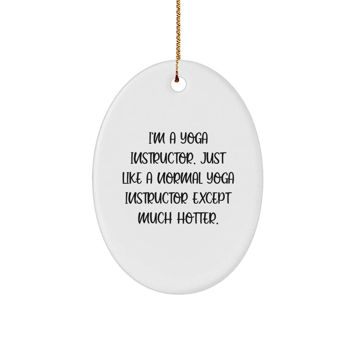 Funny Yoga Instructor Gifts for Women - Oval Ornament with Humorous Quote - Gifts from Friends to Coworkers - Unique Christmas Unique Gifts - Image 1