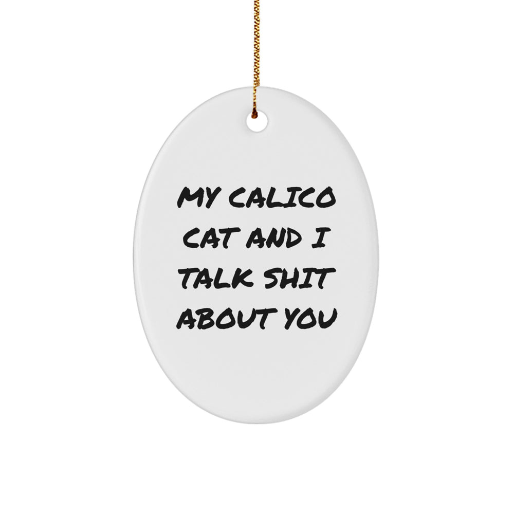 Calico Cat Oval Ornament, Funny Quote, Gifts from Friends for Calico Cat Lovers, Christmas Unique Gifts - Image 1