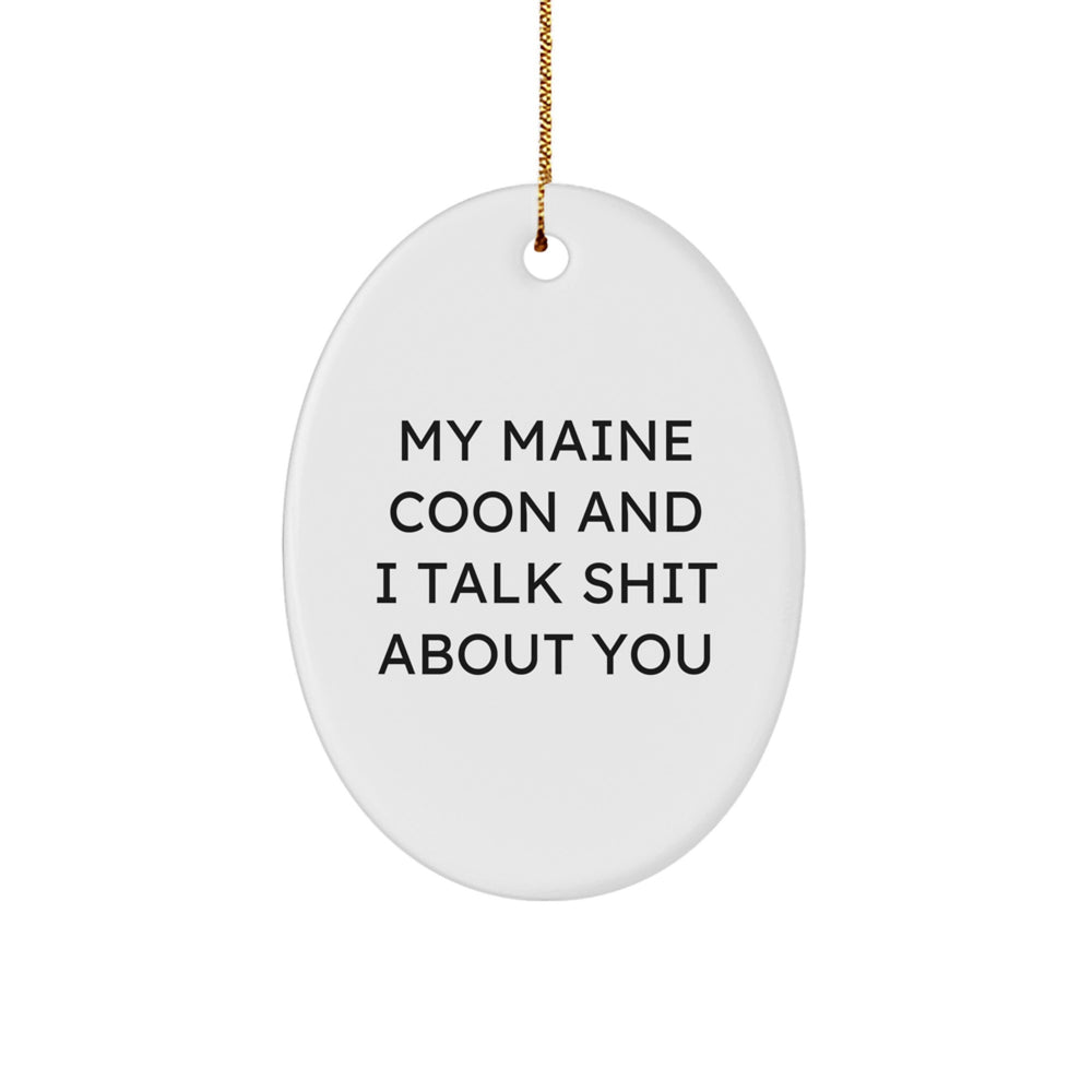 Funny Maine Coon Cat Lover Gifts from Friends to Family - Oval Ornament with 'My Maine Coon And I Talk Shit About You' Quote, Christmas Unique Presents - Image 1