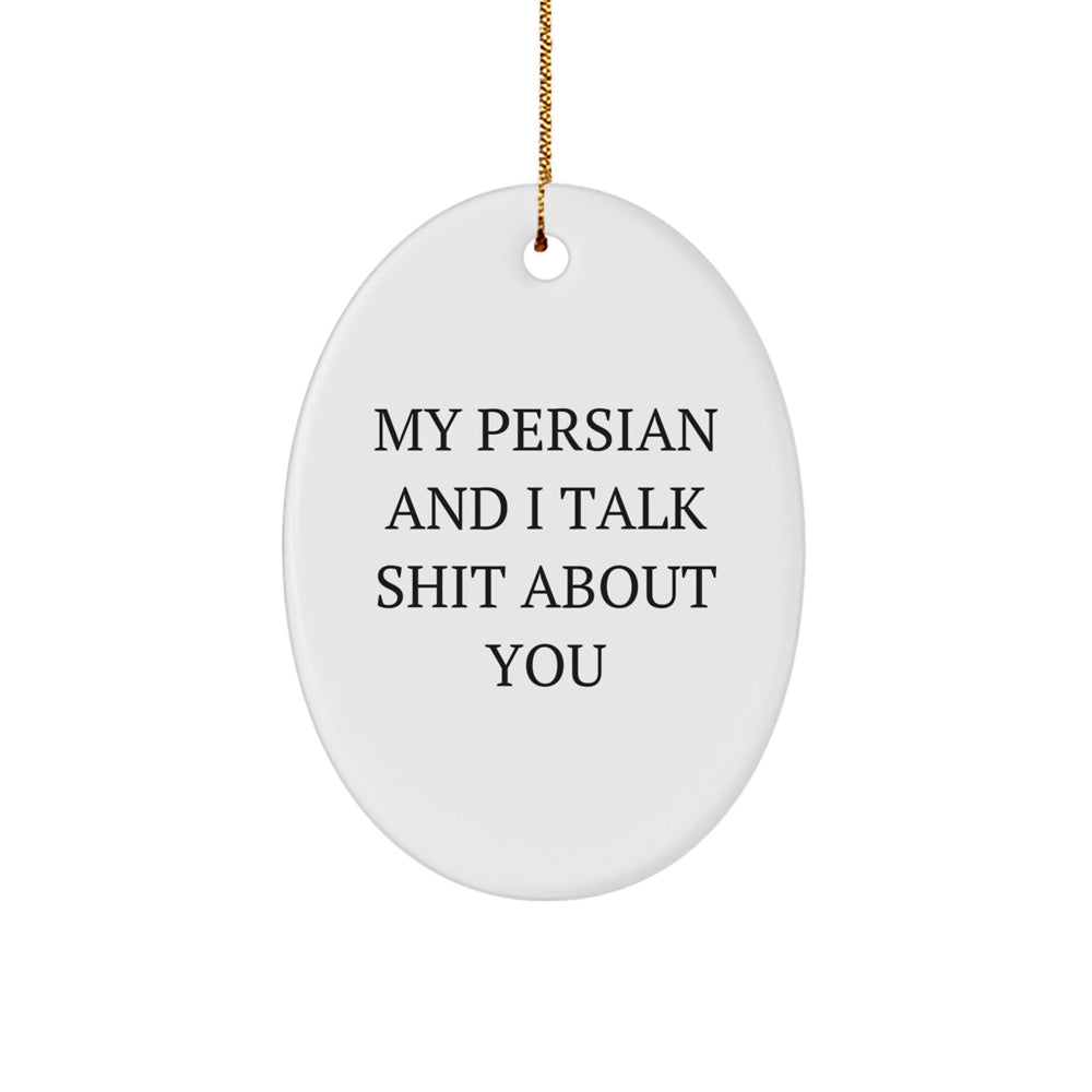 Persian Cat Lovers' Funny Oval Ornament, Gifts from Friends for Persian Cat, Unique Christmas Unique Gift, 'My Persian And I Talk Shit About You' - Image 1