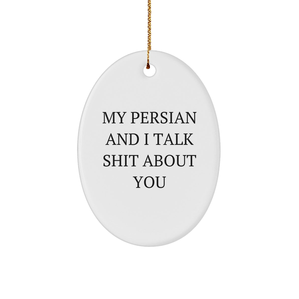 Persian Cat Lovers' Funny Oval Ornament, Gifts from Friends for Persian Cat, Unique Christmas Unique Gift, 'My Persian And I Talk Shit About You' - Image 1