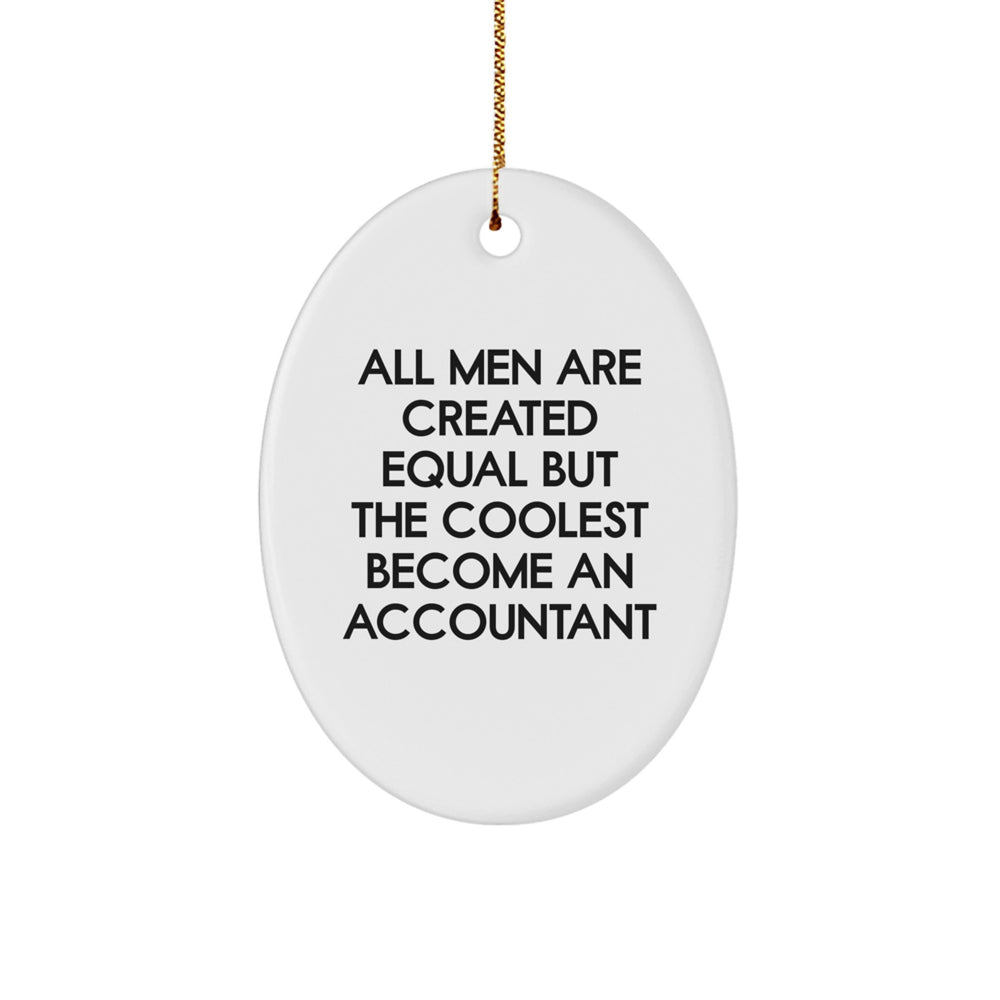 Funny Accountant Gifts from Men to Friends - Oval Ornament with 'All Men Are Created Equal But The Coolest Become An Accountant' - Christmas Unique Gifts - Image 1