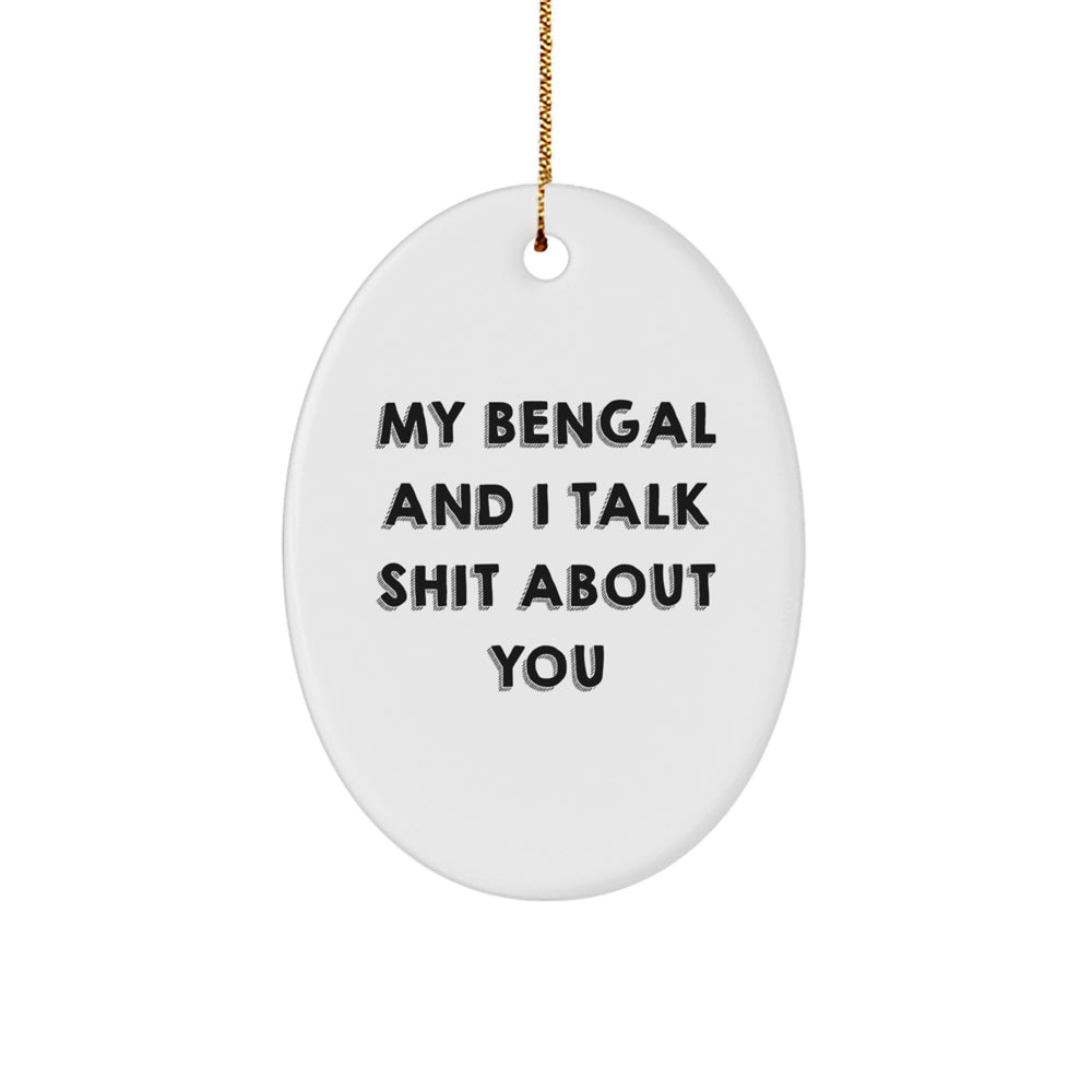 Funny Bengal Cat Gifts - My Bengal And I Talk Shit About You Oval Ornament for Christmas - Gifts from Friends, Family, or Coworkers for Bengal Cat Lovers - Image 1