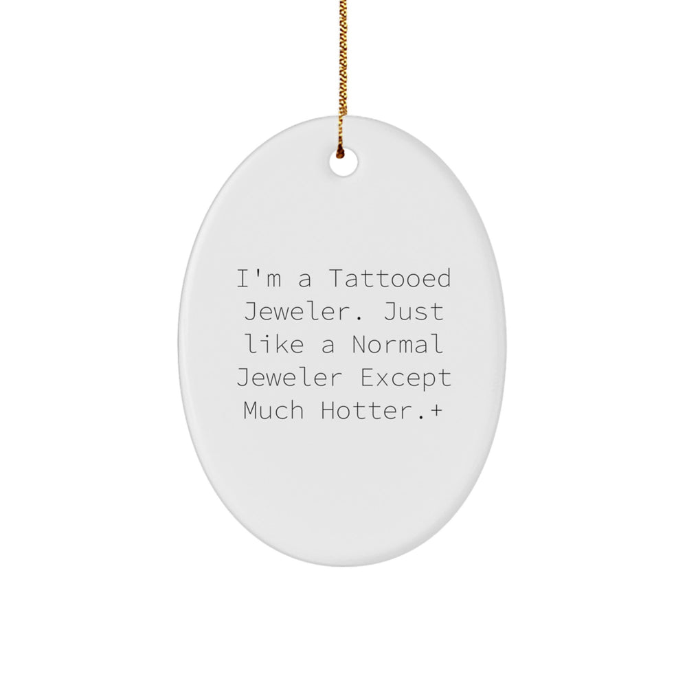 Jeweler Gifts from Friends, Family, or Coworkers - 'I'm A Tattooed Jeweler' Oval Ornament for Men, Women, or Anyone Who Loves Jewels - Unique Christmas Unique Gift - Image 1
