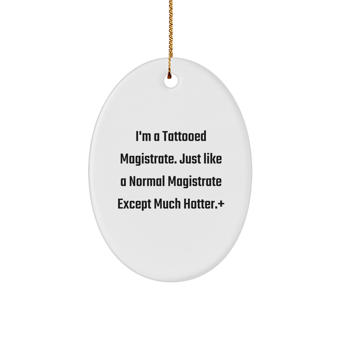 Magistrate Gifts from Friends for Magistrate - I'm A Tattooed Magistrate. Just Like A Normal Magistrate Except Much Hotter., Oval Ornament, Christmas Unique Gifts for Family - Image 1