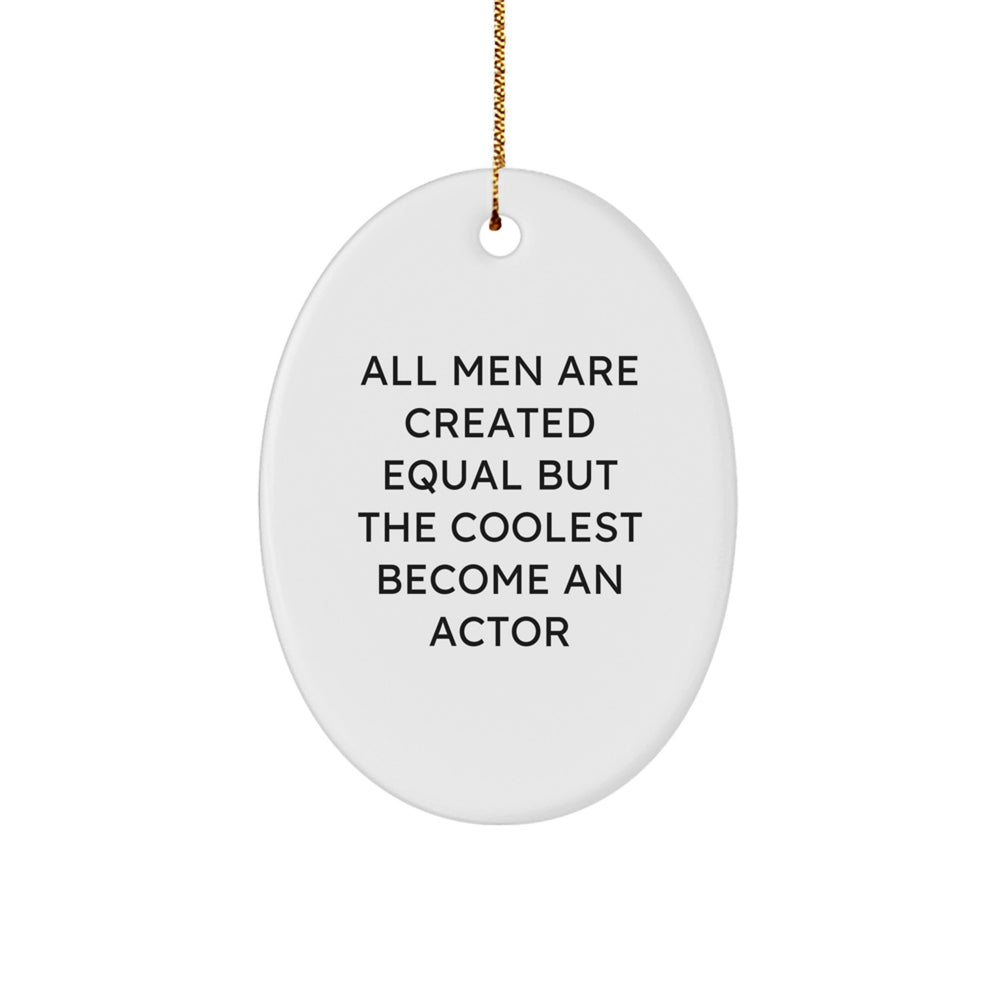 Funny Actor Gifts from Men for Christmas Unique Oval Ornaments - All Men Are Created Equal But The Coolest Become An Actor - Image 1