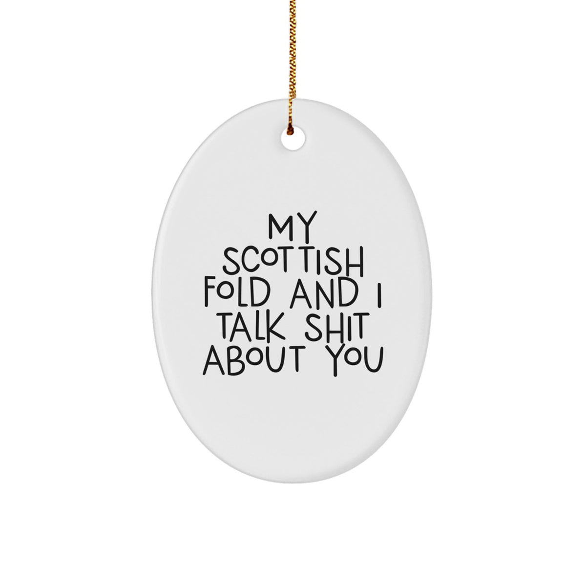 Funny Scottish Fold Cat Gifts from Friends and Family, 'My Scottish Fold And I Talk Shit About You' Oval Ornament for Christmas - Image 1
