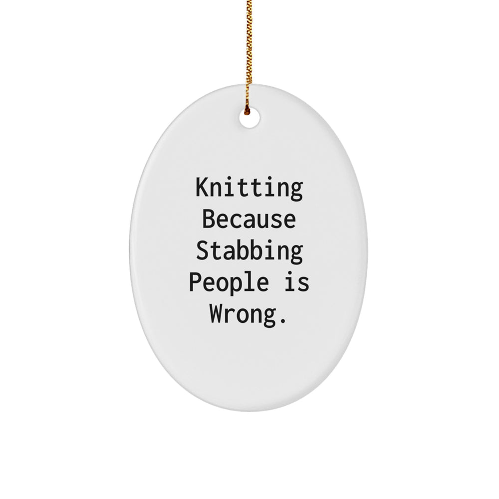 Funny Knitting Gifts for Women from Friends - Oval Ornament with 'Knitting Because Stabbing People Is Wrong.' Quote - Christmas Unique Presents - Image 1