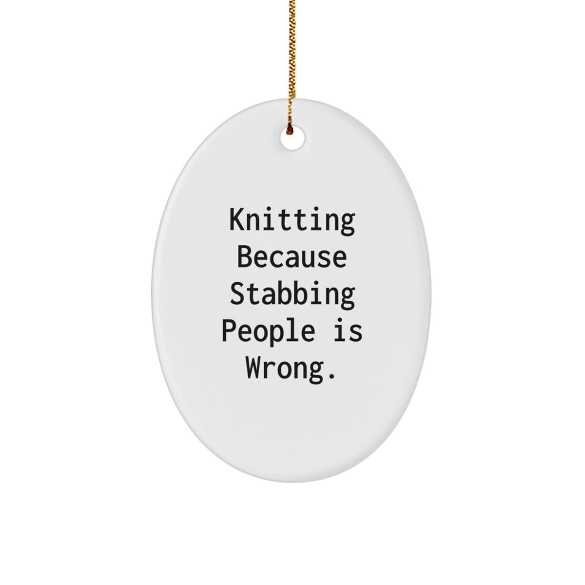 Funny Knitting Gifts for Women from Friends - Oval Ornament with 'Knitting Because Stabbing People Is Wrong.' Quote - Christmas Unique Presents - Image 1