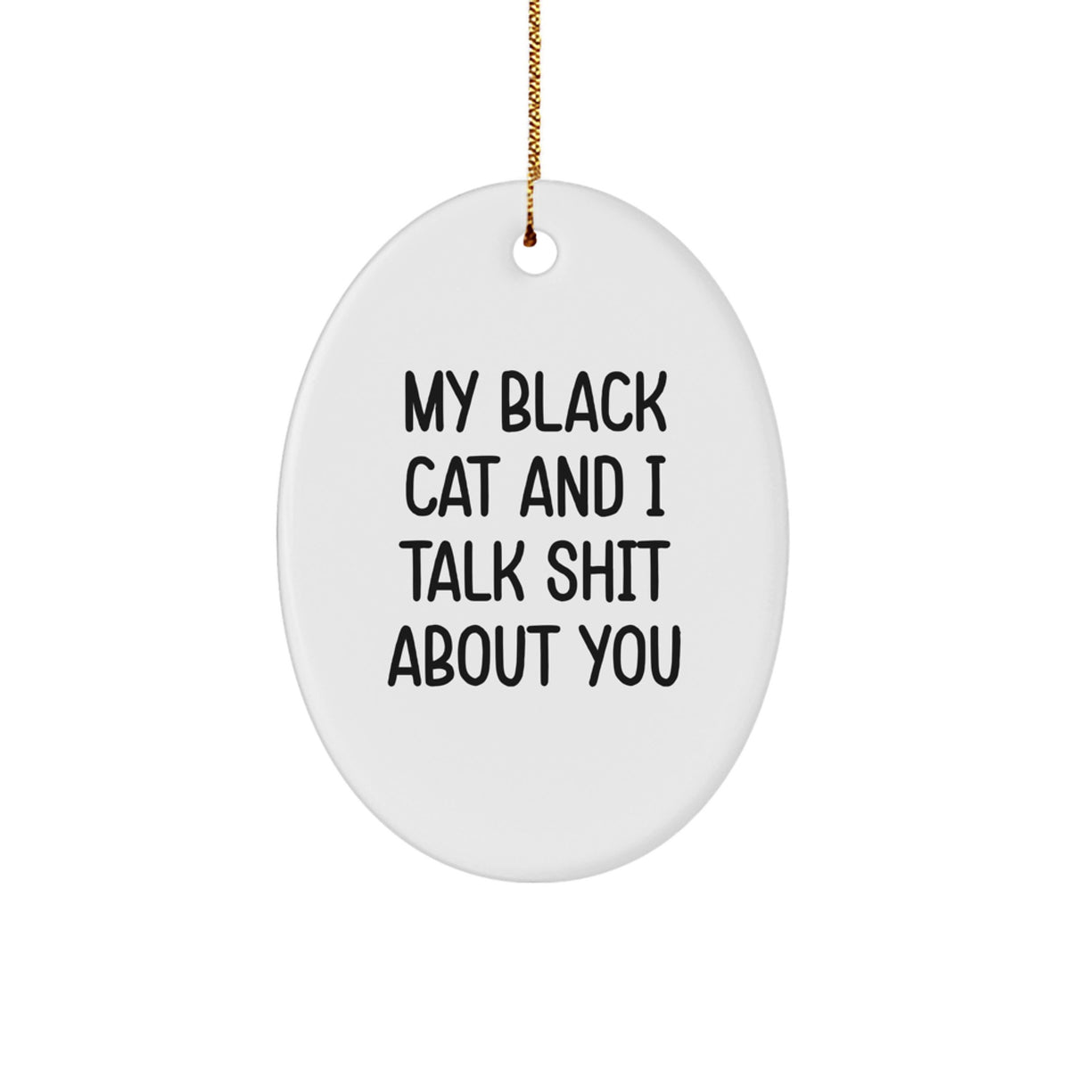 Funny Black Cat Gifts from Friends for Black Cat Lovers - Oval Ornament with 'My Black Cat And I Talk Shit About You' Quote - Unique Christmas Memorable Presents - Image 1
