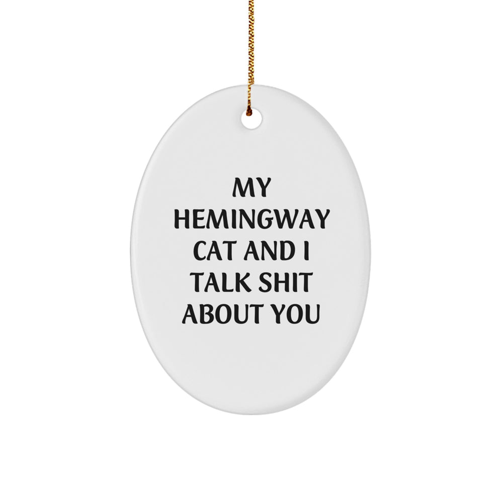Funny Hemingway Cat Gifts for Friends - Oval Ornament with 'My Hemingway Cat And I Talk Shit About You' Quote, Gifts from Men to Women, Christmas Unique Gifts - Image 1