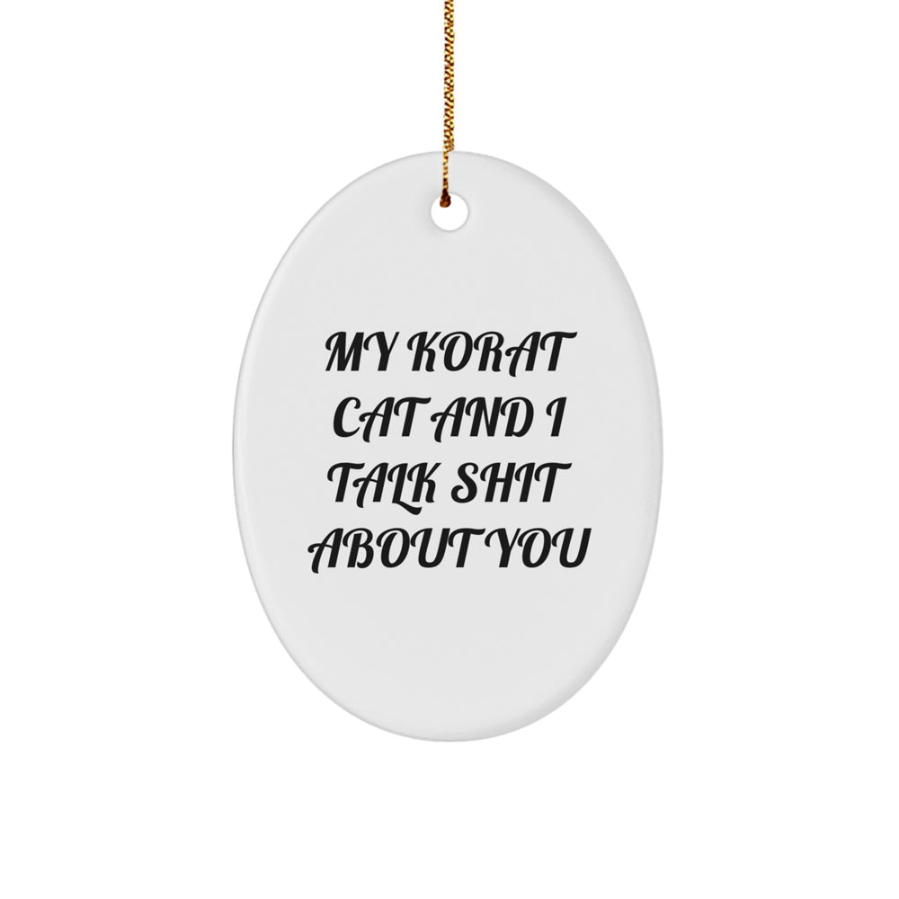 Korat Cat Lover's Funny Christmas Unique Gift, Oval Ornament, 'My Korat Cat And I Talk Shit About You', Gifts from Men to Korat Cat Owners, Gifts for Korat Cat Enthusiasts - Image 1