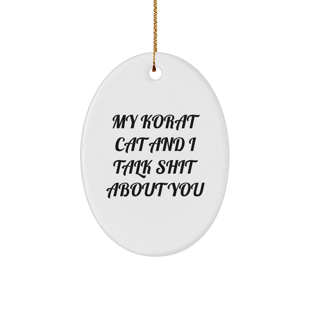 Korat Cat Lover's Funny Christmas Unique Gift, Oval Ornament, 'My Korat Cat And I Talk Shit About You', Gifts from Men to Korat Cat Owners, Gifts for Korat Cat Enthusiasts - Image 1