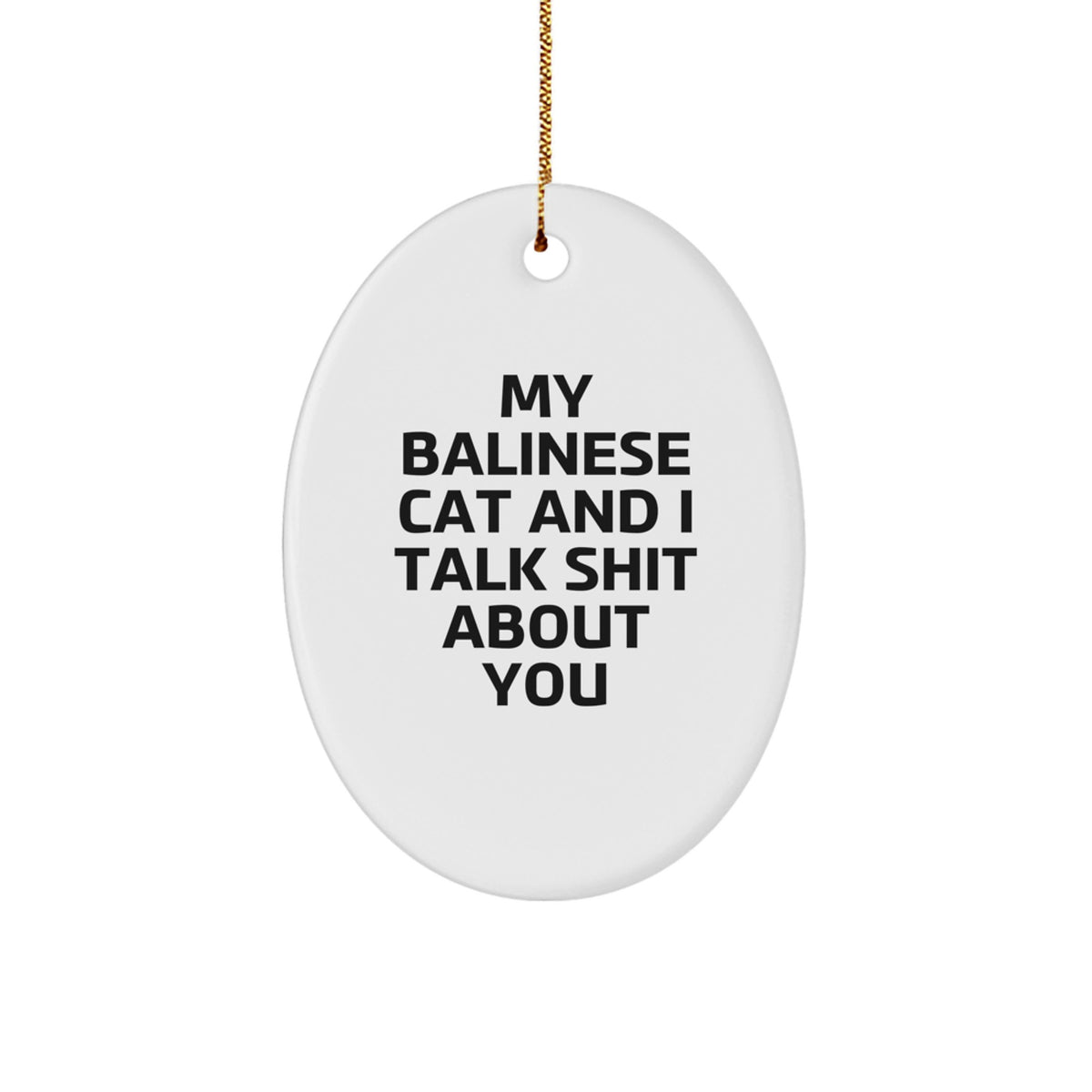 Balinese Cat Lover's Christmas Unique Gift: Funny Quote Oval Ornament, Gifts from Friends to Family - Image 1