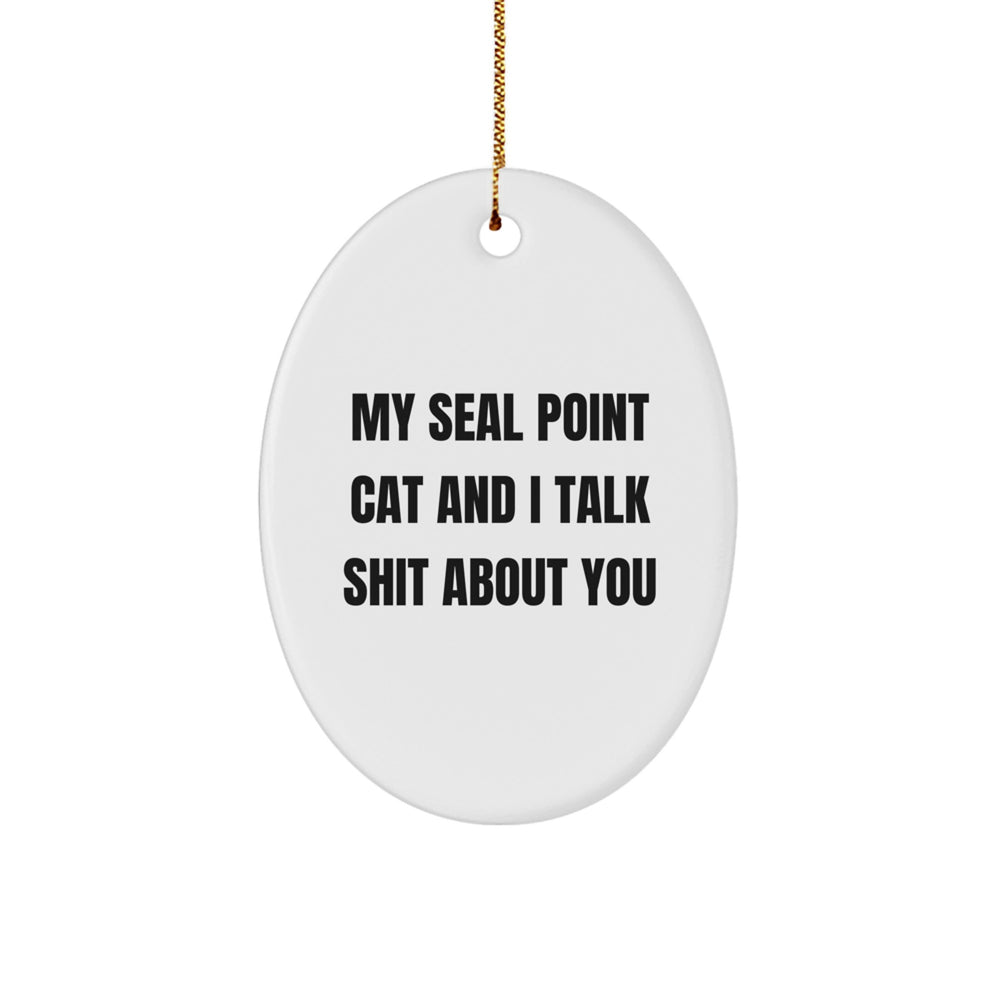 Funny Seal Point Cat Gifts from Friends, 'My Seal Point Cat And I Talk Shit About You' Oval Ornament for Seal Point Cat Lovers, Christmas Unique Gifts - Image 1