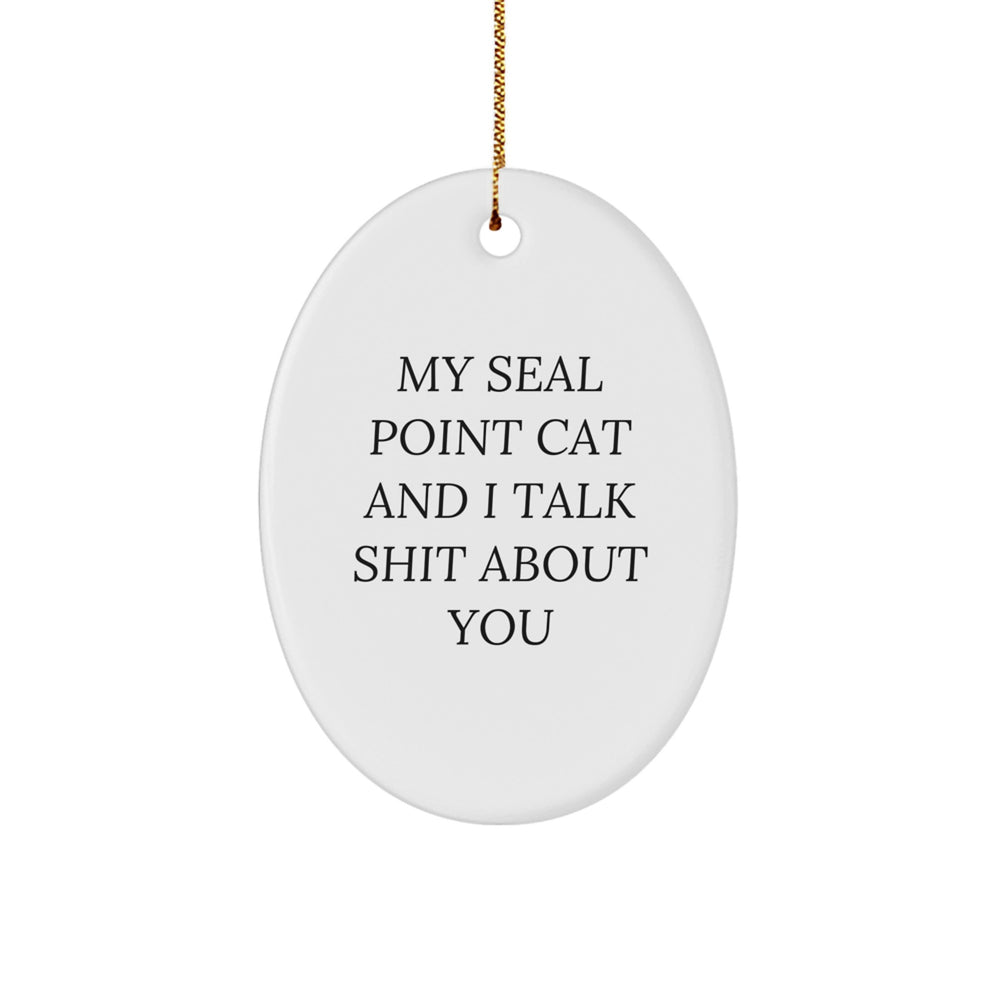 Seal Point Cat Gifts - Funny Oval Ornament for Men, Women, Friends, Coworkers - My Seal Point Cat And I Talk Shit About You, Christmas Unique Presents - Image 1