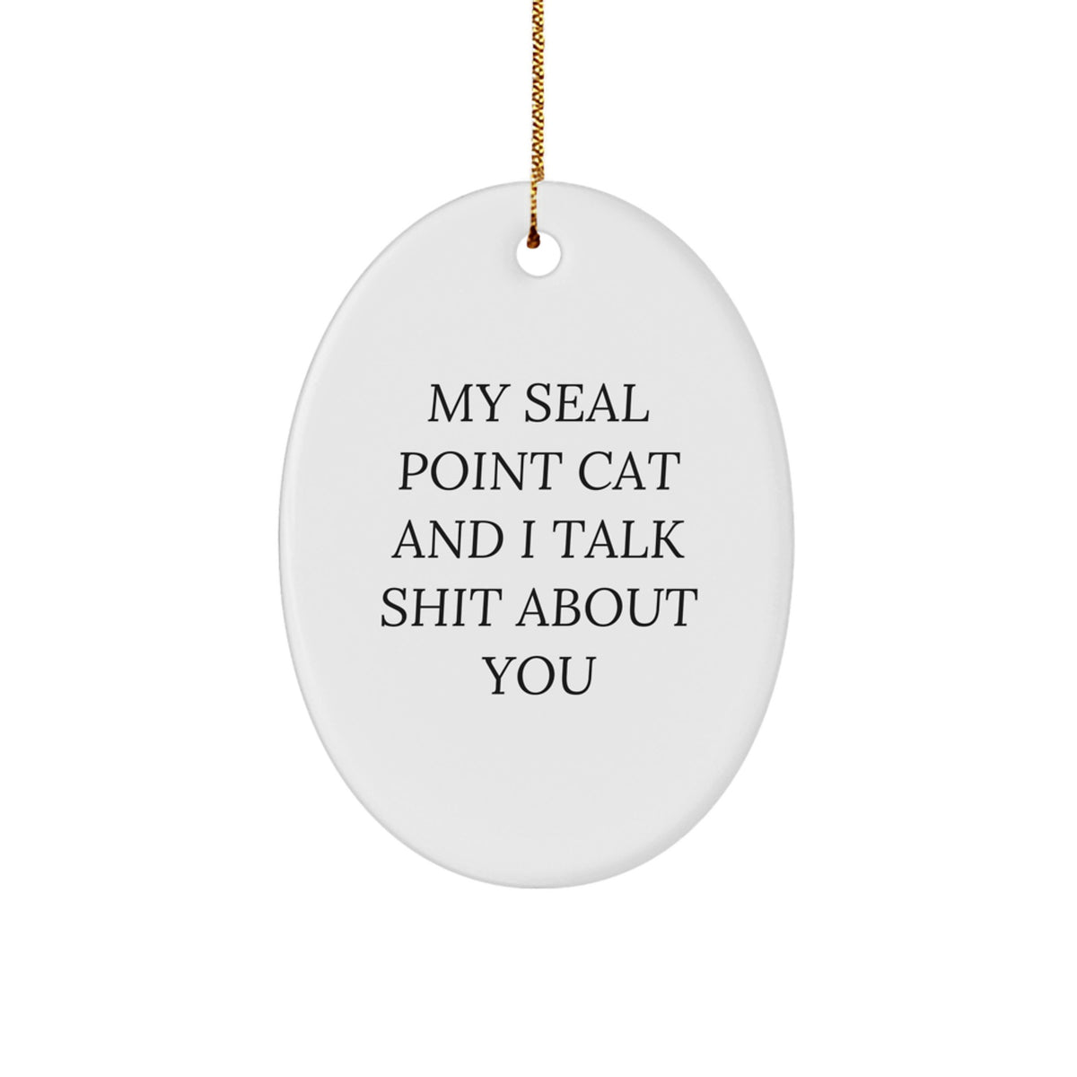 Seal Point Cat Gifts - Funny Oval Ornament for Men, Women, Friends, Coworkers - My Seal Point Cat And I Talk Shit About You, Christmas Unique Presents - Image 1