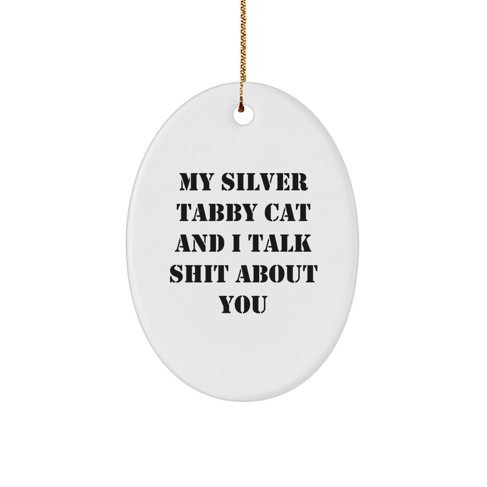 Silver Tabby Cat Oval Ornament Funny Quote Christmas Unique Gifts from Friends for Silver Tabby Cat Lovers, Oval Ornament with Quote 'My Silver Tabby Cat And I Talk Shit About You' - Image 1