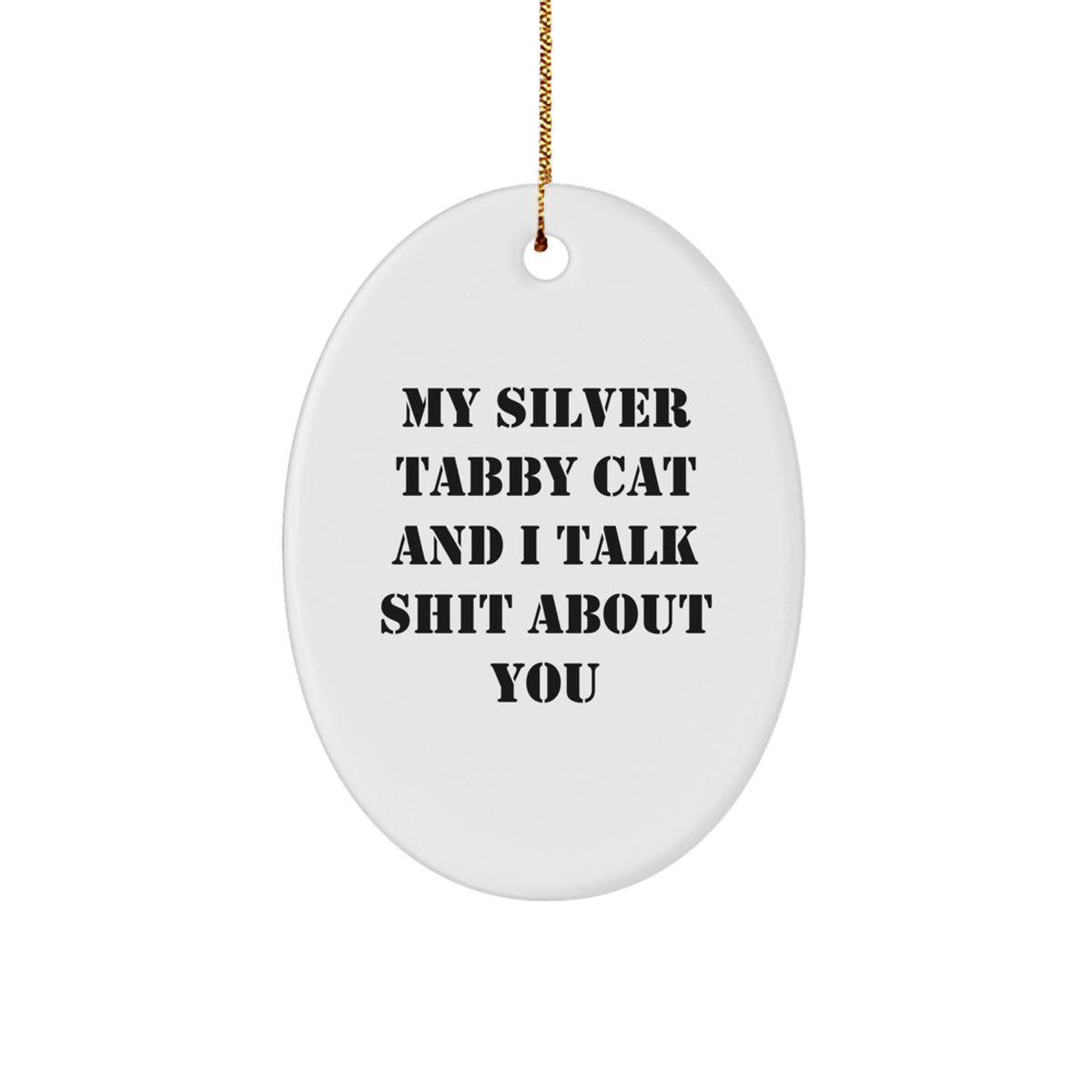 Silver Tabby Cat Oval Ornament Funny Quote Christmas Unique Gifts from Friends for Silver Tabby Cat Lovers, Oval Ornament with Quote 'My Silver Tabby Cat And I Talk Shit About You' - Image 1
