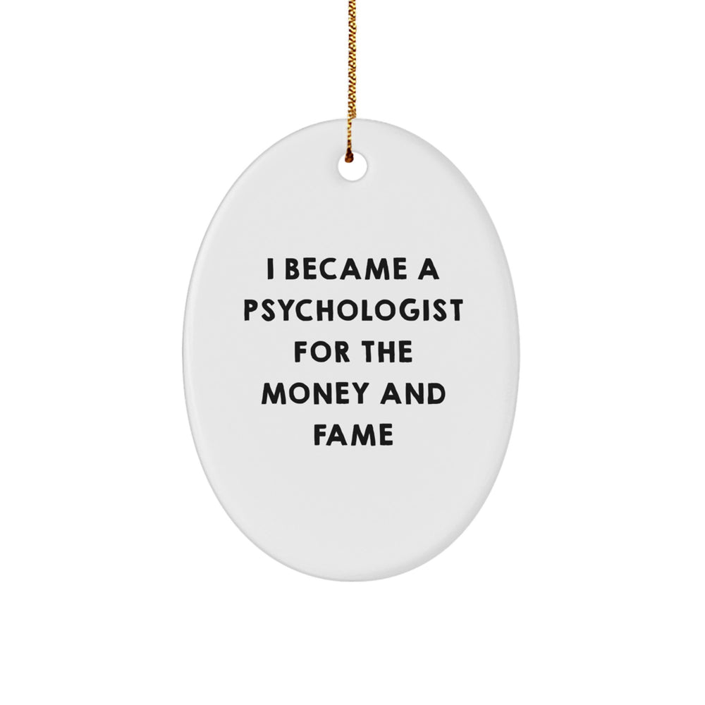 Funny Psychologist Gifts for Men, Oval Ornament, I Became A Psychologist For The Money And Fame Christmas Unique Gifts from Family - Image 1