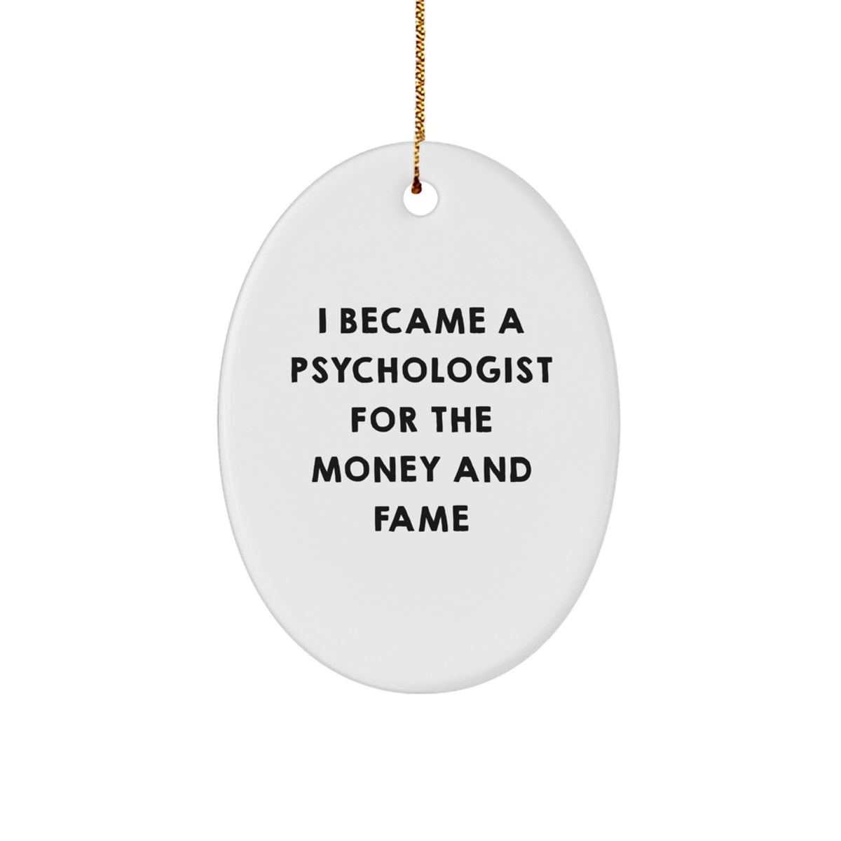 Funny Psychologist Gifts for Men, Oval Ornament, I Became A Psychologist For The Money And Fame Christmas Unique Gifts from Family - Image 1