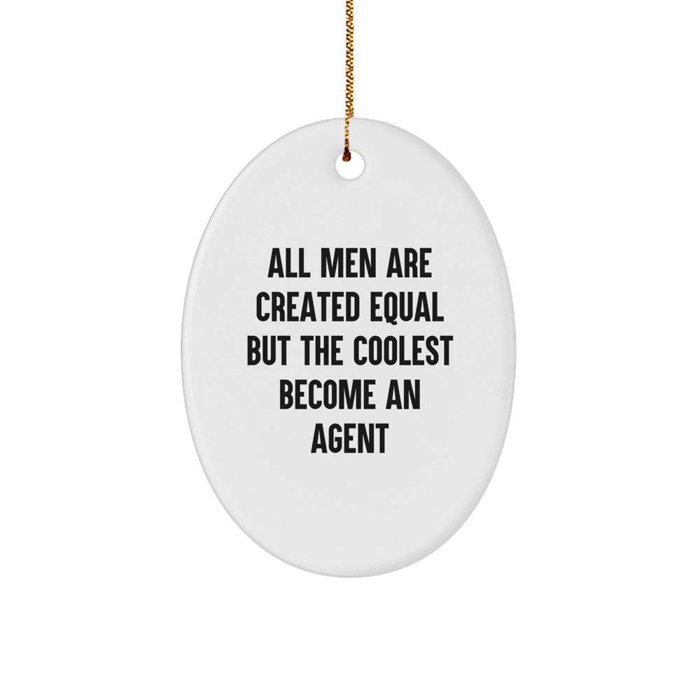 Agent Gifts from Men - Funny Quote Oval Ornament for Christmas, All Men Are Created Equal But The Coolest Become An Agent, Agent Oval Ornament Gifts for Friends - Image 1
