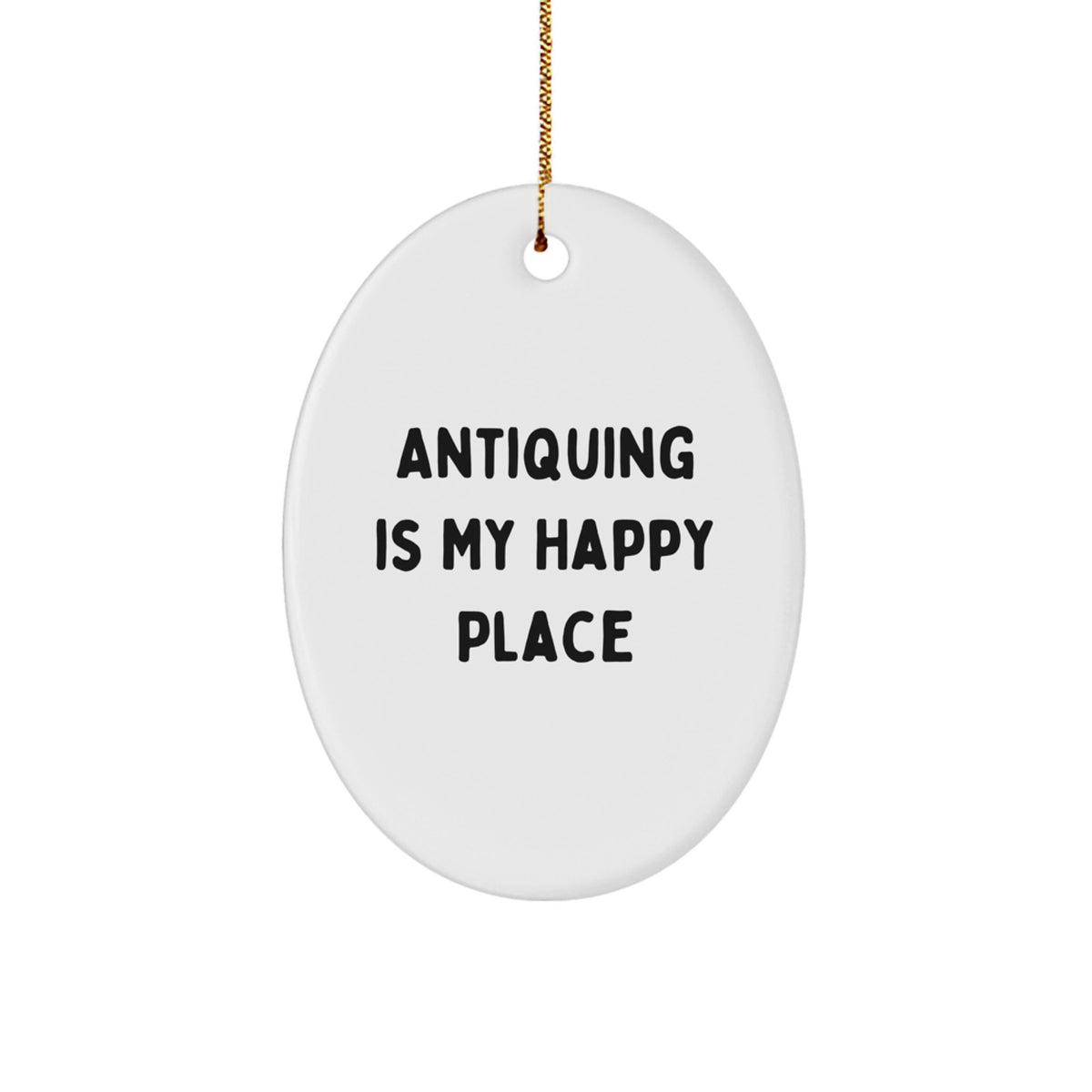 Antiquing Delight Oval Ornament, Gifts from Family to Antiquing Enthusiasts, 'Antiquing Is My Happy Place' Quote, 3.25'' Tall, White - Image 1