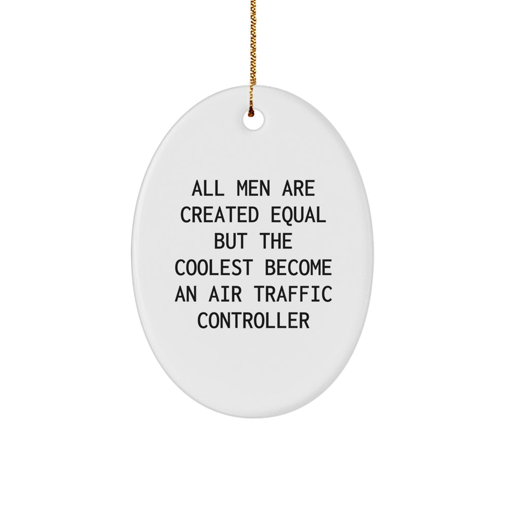 Funny Air Traffic Controller Oval Ornament Gifts for Friends, Unique Christmas Decorations, 'All Men Are Created Equal But The Coolest Become An Air Traffic Controller' Quote - Image 1