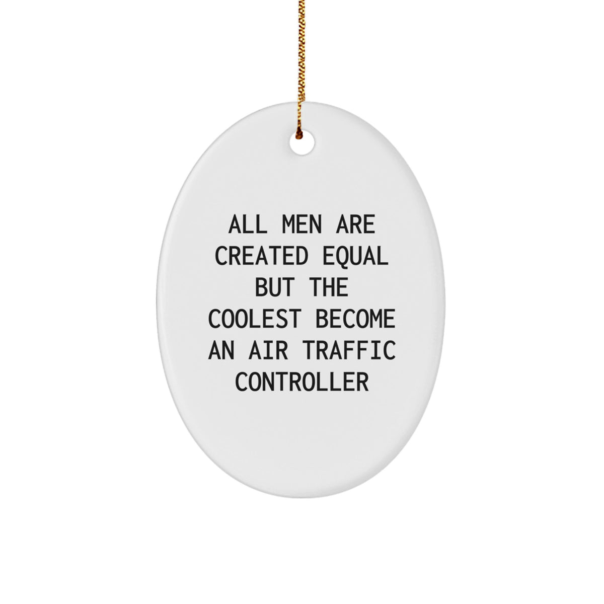 Funny Air Traffic Controller Oval Ornament Gifts for Friends, Unique Christmas Decorations, 'All Men Are Created Equal But The Coolest Become An Air Traffic Controller' Quote - Image 1