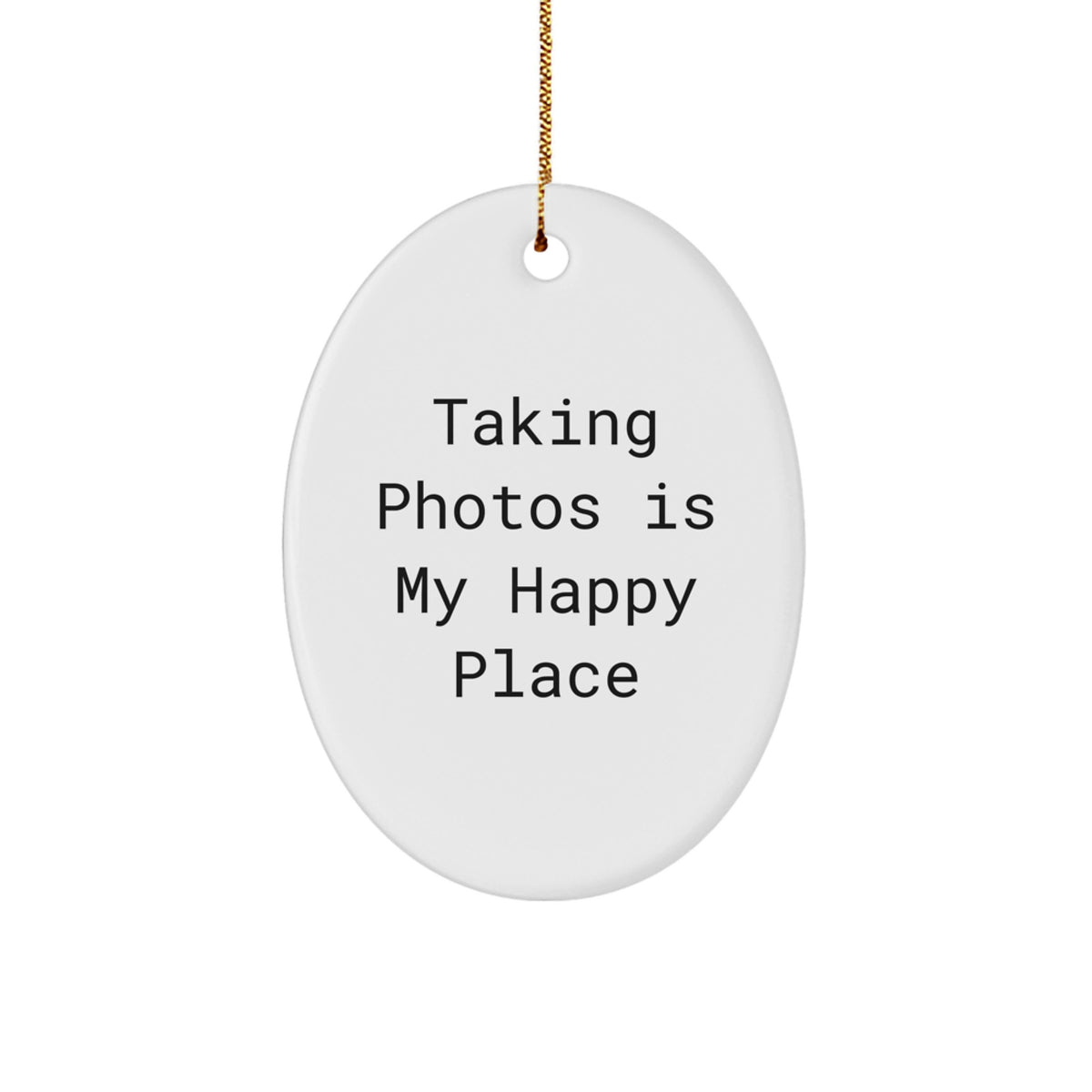 Taking Photos Gifts for Her - Oval Ornament with Funny Quote 'Taking Photos Is My Happy Place' for Christmas - Image 1