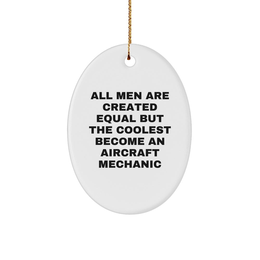 Funny Aircraft Mechanic Gifts from Men, Gifts for Aircraft Mechanic, Oval Ornament, 'All Men Are Created Equal But The Coolest Become An Aircraft Mechanic' Christmas Unique - Image 1