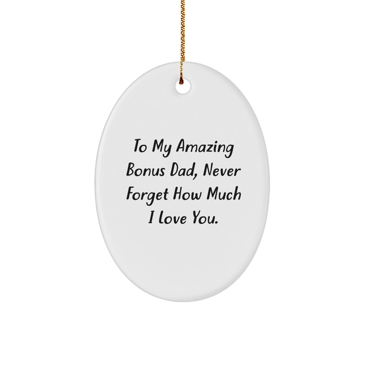 Funny Bonus Dad Gifts for Him Christmas Unique Oval Ornament from Men, 'To My Amazing Bonus Dad, Never Forget How Much I Love You.' - Image 1