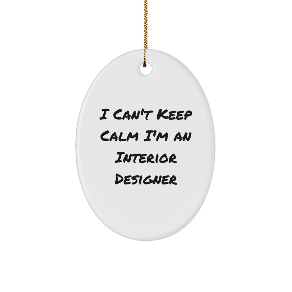 Funny 'I Can't Keep Calm I'm An Interior Designer' Oval Ornament, Christmas Unique Gifts for Interior Designers by Friends and Family - Image 1