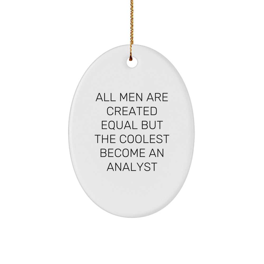 Funny Analyst Oval Ornaments, 'All Men Are Created Equal But The Coolest Become An Analyst' Gifts from Friends for Christmas - Image 1