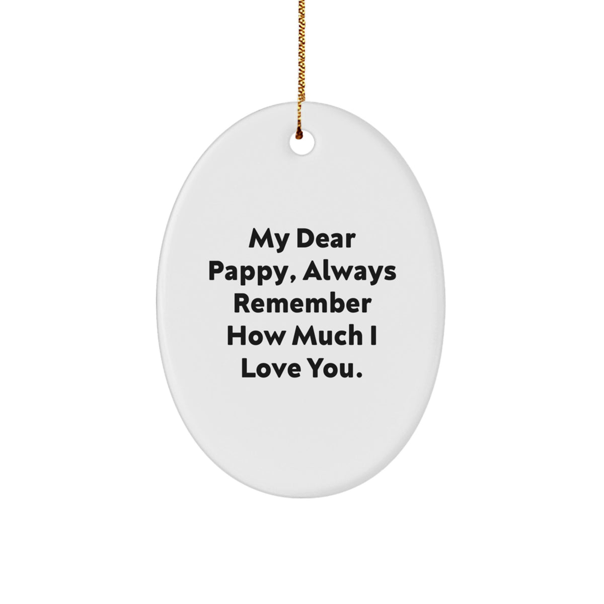 Funny Gifts for Pappy, Oval Ornament with 'My Dear Pappy, Always Remember How Much I Love You.' Quote, Christmas Unique Gifts from Friends and Family - Image 1