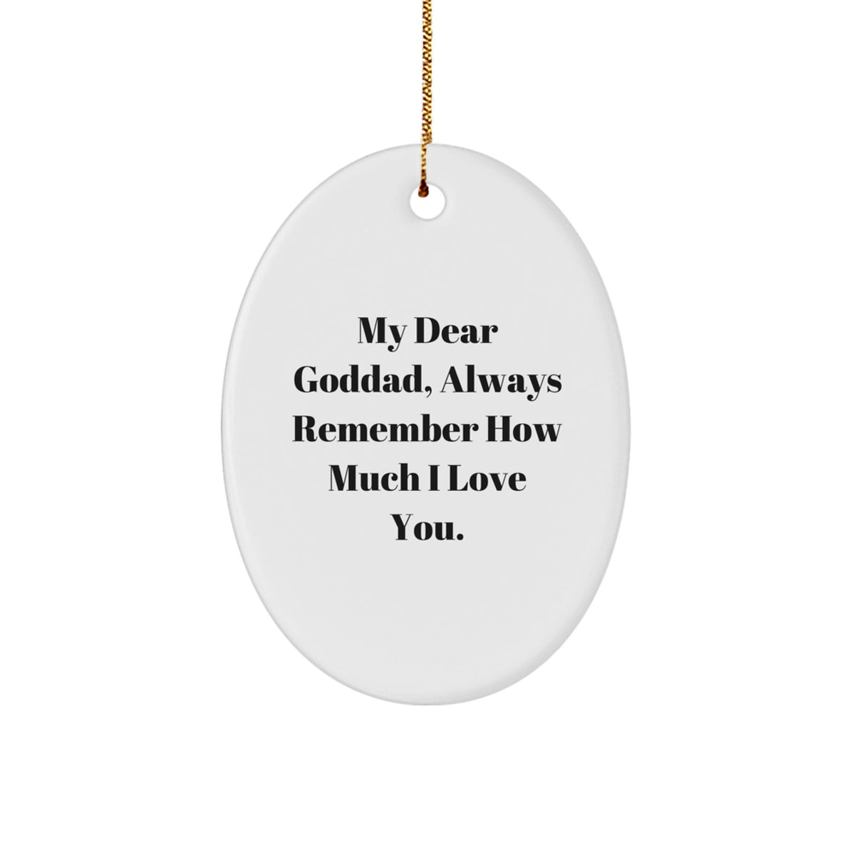 Funny Goddad Gifts from Men to Dad, Oval Ornament with 'My Dear Goddad, Always Remember How Much I Love You.' Quote for Christmas Unique Gifts - Image 1
