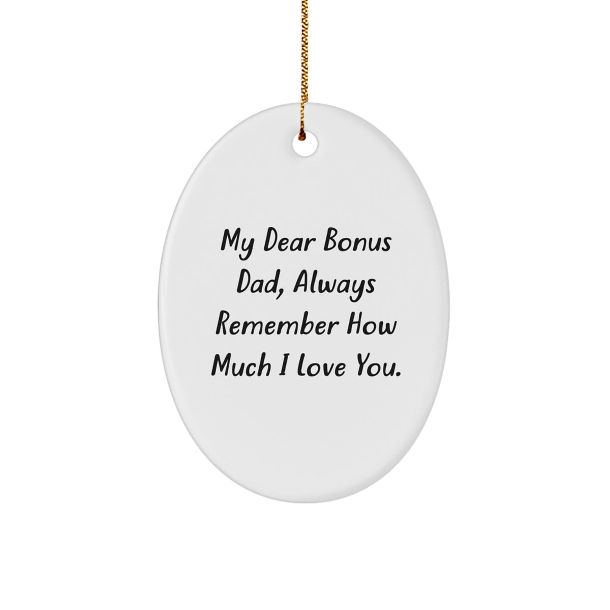 Funny Bonus Dad Gifts for Him, Oval Ornament with 'My Dear Bonus Dad, Always Remember How Much I Love You.', Christmas Unique Gifts from Family - Image 1
