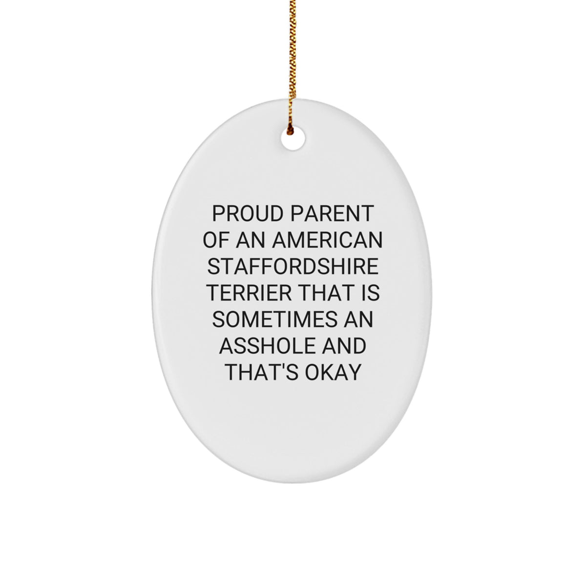 American Staffordshire Terrier Dog Gifts, Funny Quote Ornament, Gifts from Family to Friends, Christmas Unique Gifts for Dog Lovers, Oval Ornament with Humorous Quote for Proud Parents - Image 1