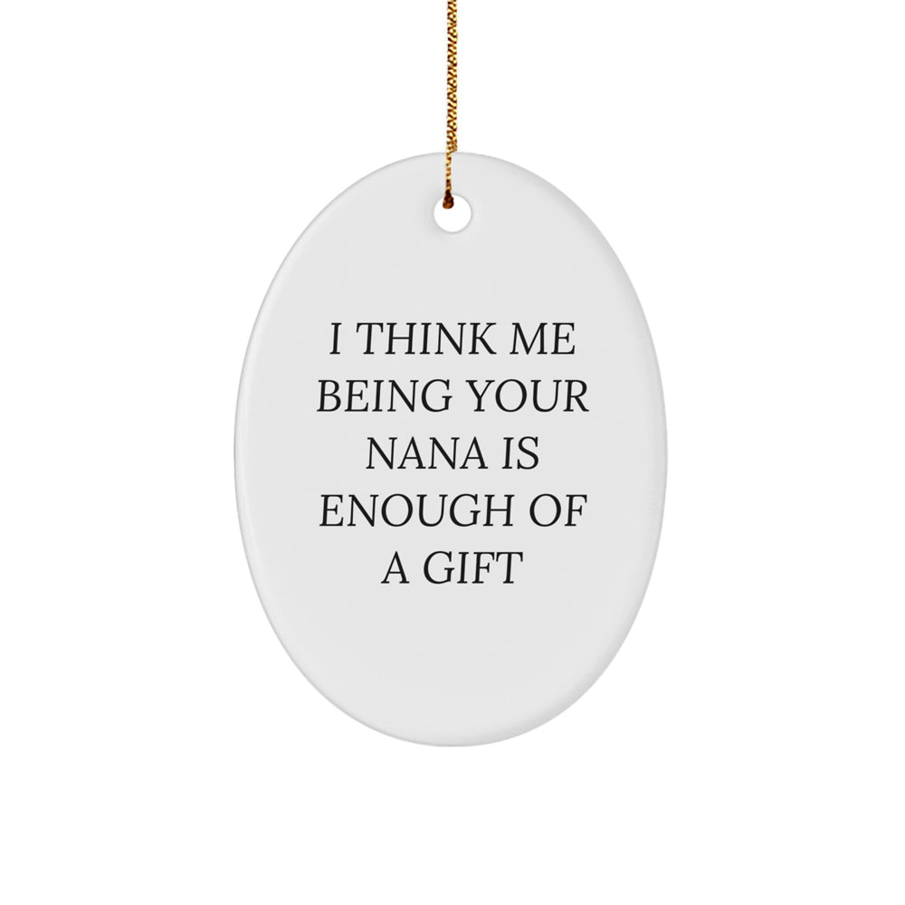 Funny Nana Gifts from Family - 'I Think Me Being Your Nana Is Enough Of A Gift' Oval Ornament for Christmas, Oval Shaped - Image 1