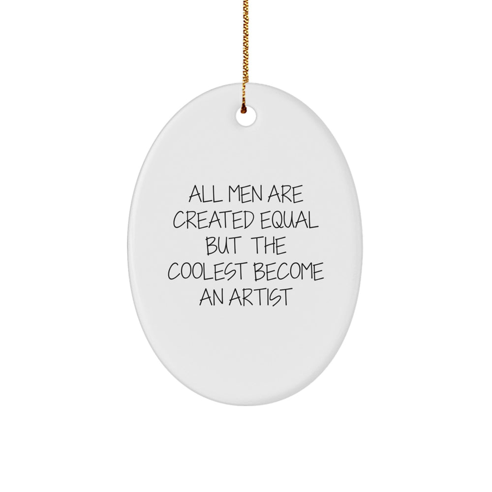 Artist Gifts from Men, Funny Oval Ornament for Christmas, 'All Men Are Created Equal But The Coolest Become An Artist' Quote, Gifts for Artist - Image 1