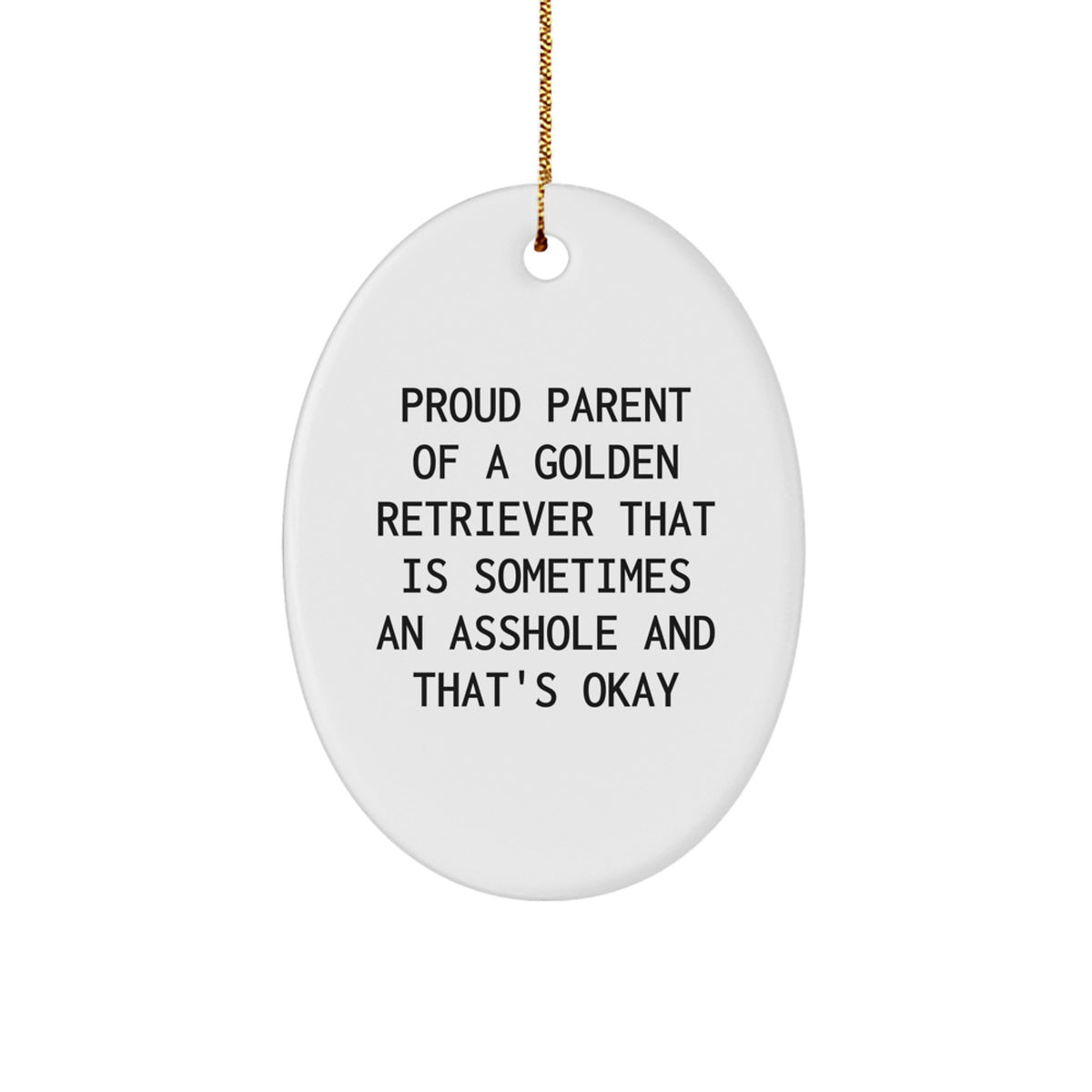 Funny Golden Retriever Dog Oval Ornament Gifts for Men, 'Proud Parent Of A Golden Retriever That Is Sometimes An Asshole And That's Okay', Christmas Unique Gifts from Friends - Image 1