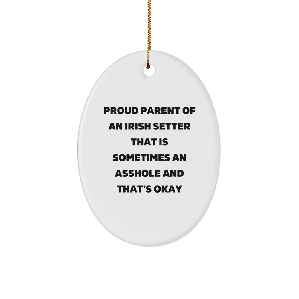 Funny Irish Setter Dog Gifts from Proud Parents, Oval Ornament for Christmas, 'Proud Parent Of An Irish Setter That Is Sometimes An Asshole And That's Okay' - Image 1