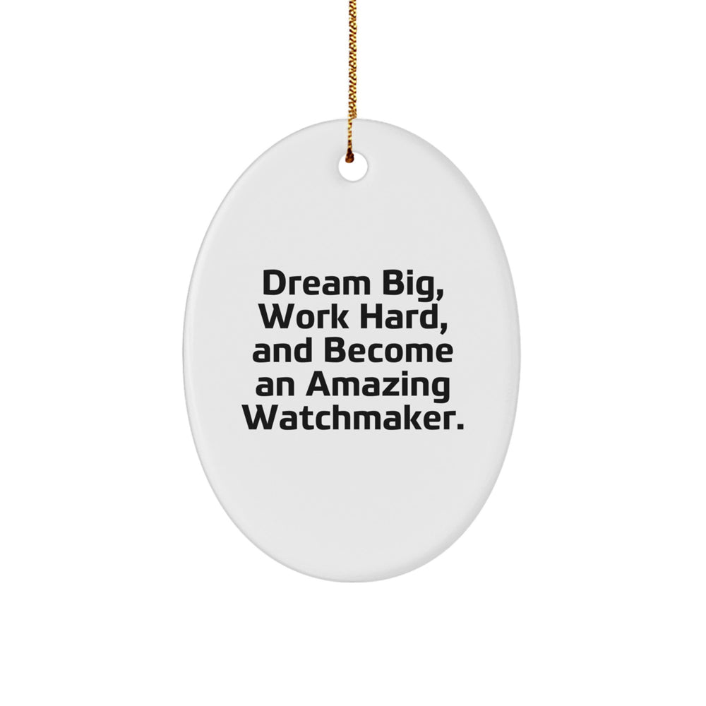 Watchmaker Gifts from Friends to Family - Oval Ornament with Quote 'Dream Big, Work Hard, And Become An Amazing Watchmaker.' for Christmas - Image 1